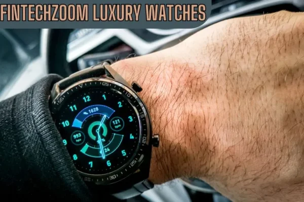 Fintechzoom Luxury Watches