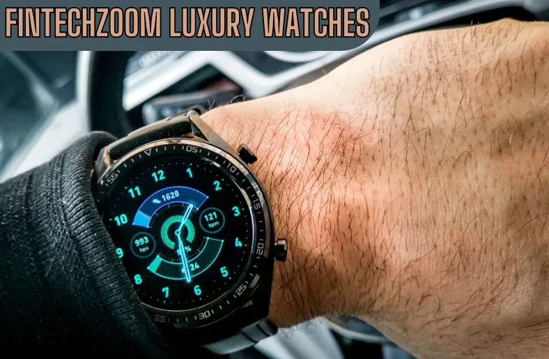 Fintechzoom Luxury Watches